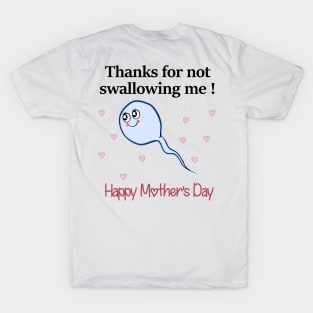 Thanks For Not Swallowing Me Happy Mother's Day Father's Day T-Shirt